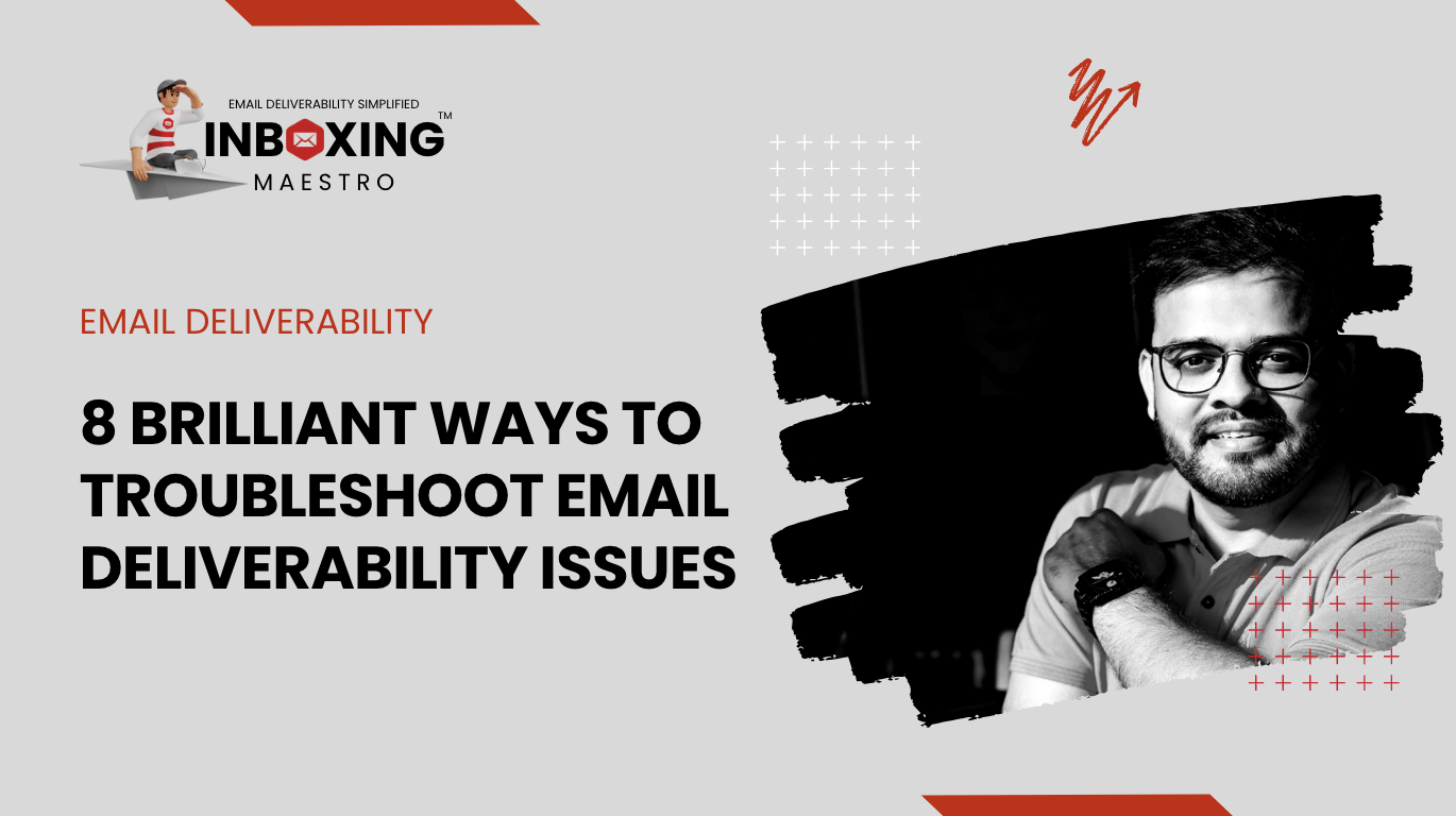8 Brilliant Ways To Troubleshoot Email Deliverability Issues